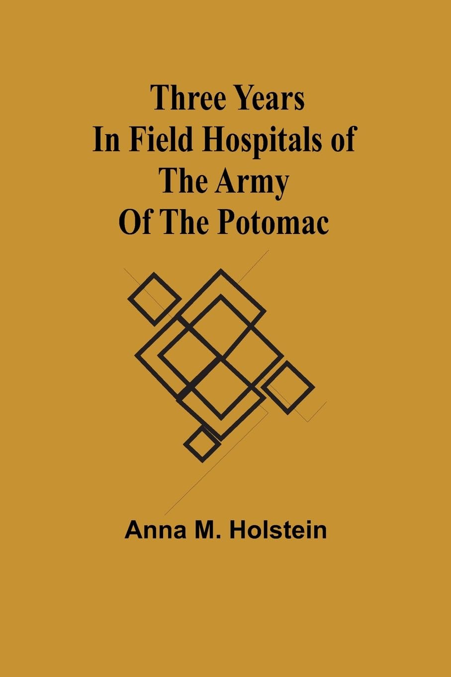 Three years in field hospitals of the Army of the Potomac Politics & History