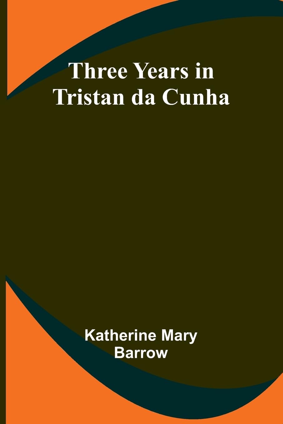Three Years in Tristan da Cunha Politics & History
