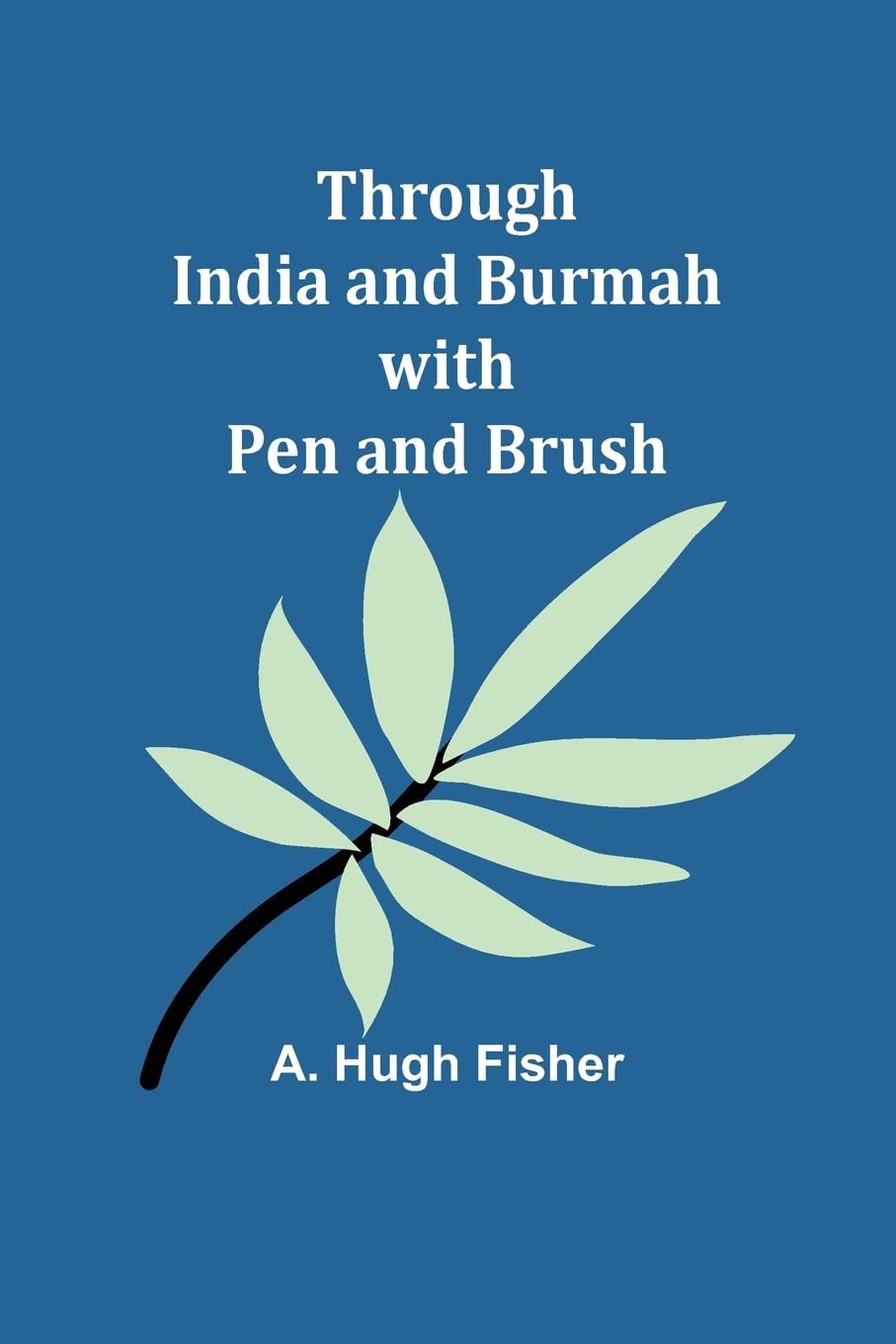 Through India and Burmah with pen and brush Politics & History