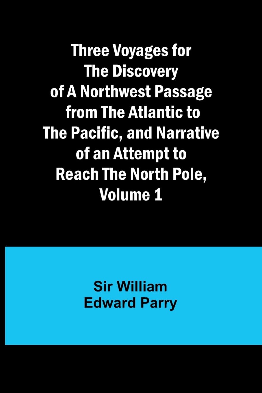 Three Voyages for the Discovery of a Northwest Passage from the Atlantic to the Pacific, and Narrative of an Attempt to Reach the North Pole, Volume 1 Law