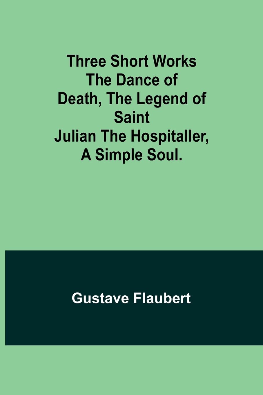 Three short works The Dance of Death, the Legend of Saint Julian the Hospitaller, a Simple Soul. Contemporary literature