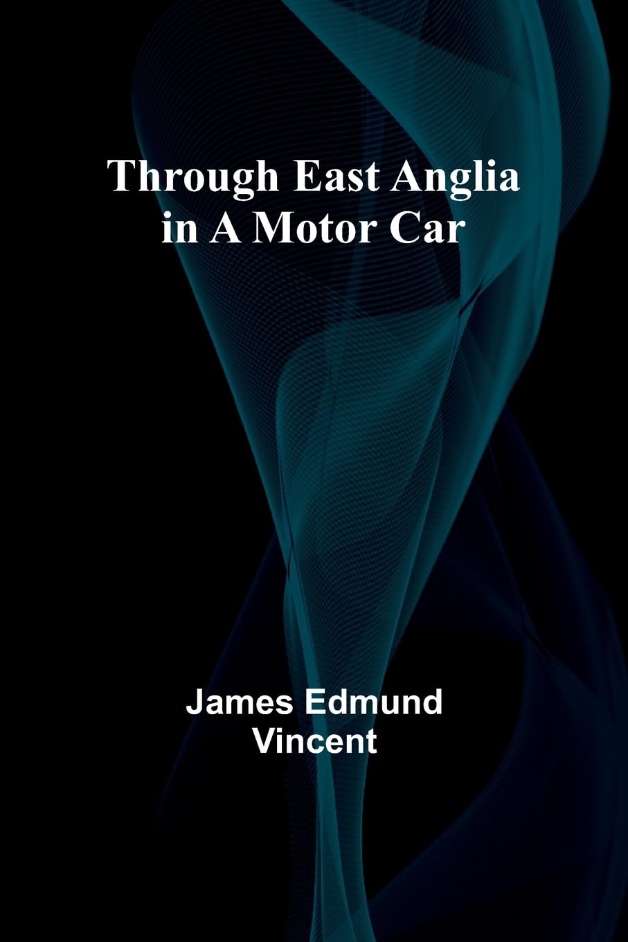 Through East Anglia in a Motor Car Politics & History