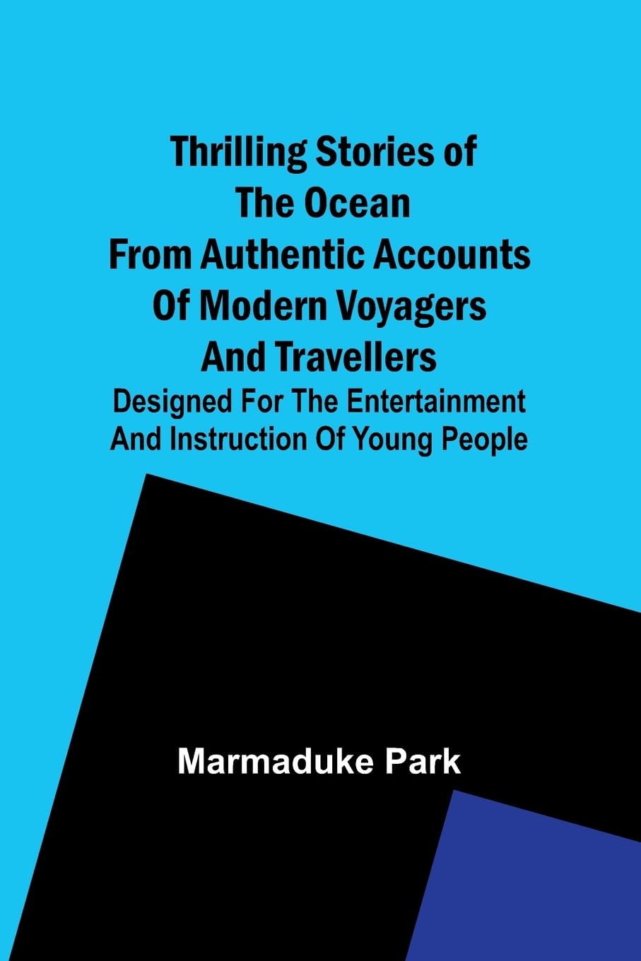 Thrilling Stories Of The Ocean From Authentic Accounts Of Modern Voyagers And Travellers; Designed For The Entertainment And Instruction Of Young People Novels & Short Stories