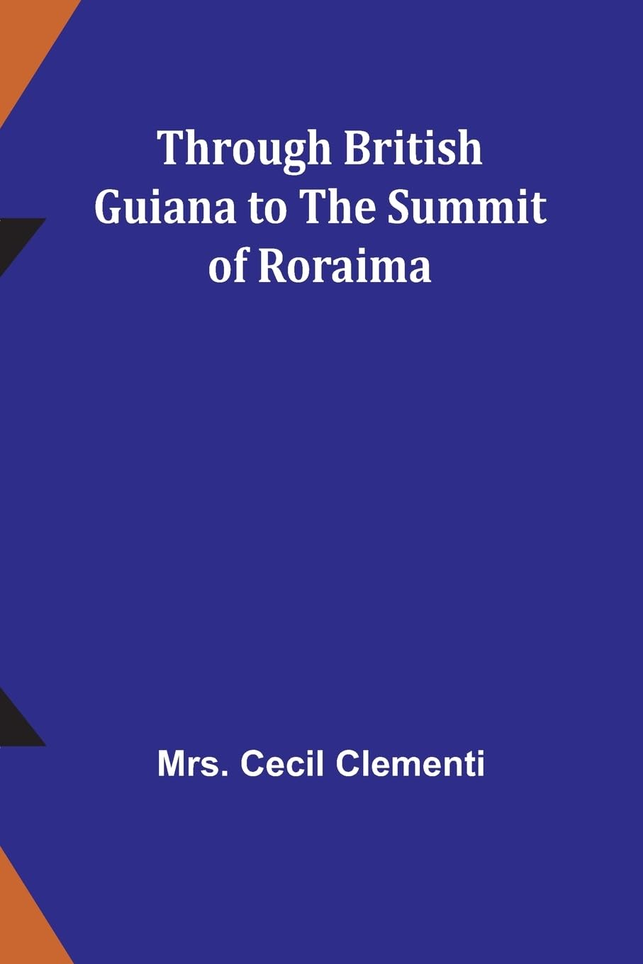 Through British Guiana to the summit of Roraima Politics & History