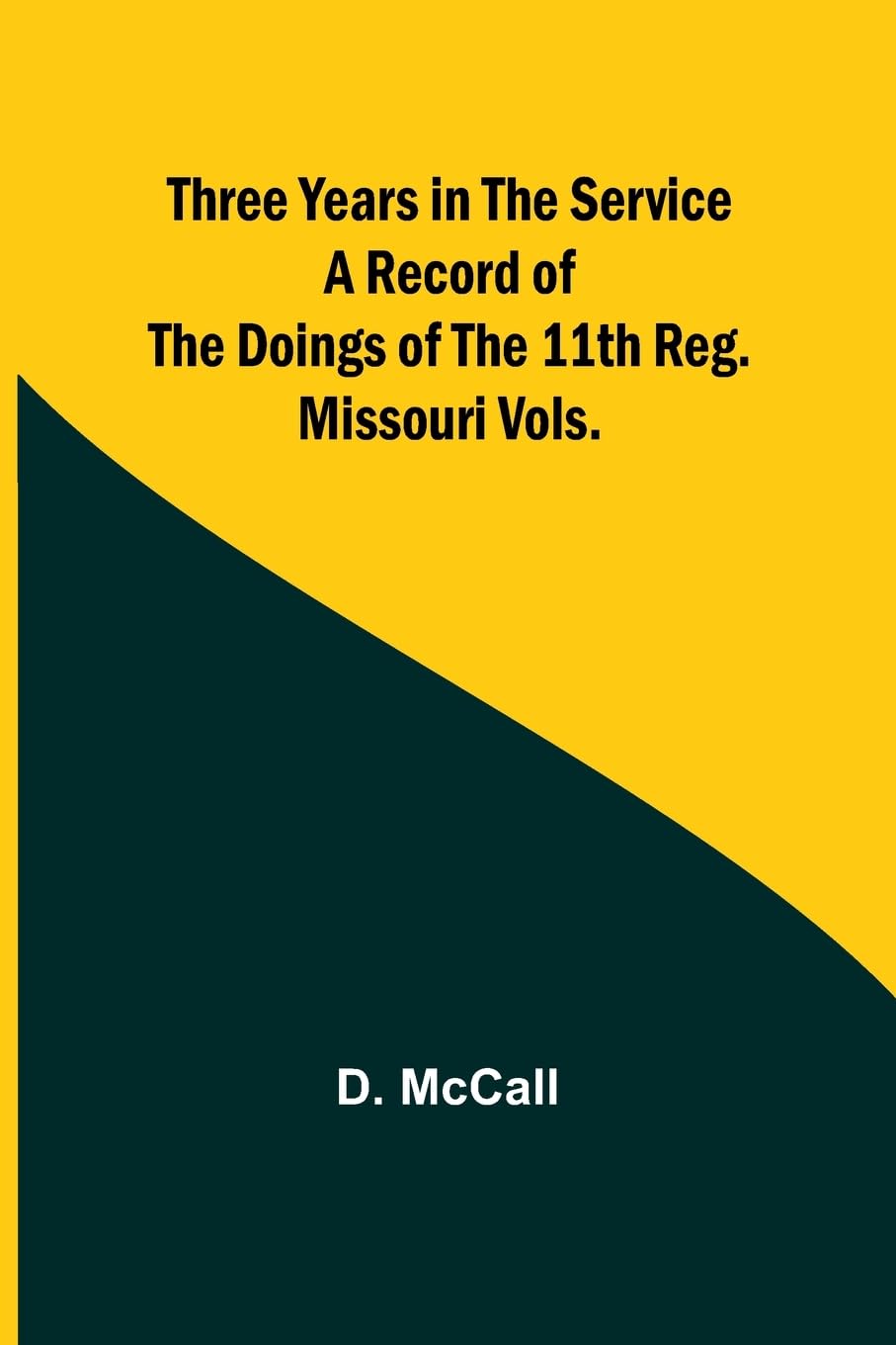 Three Years in the Service A Record of the Doings of the 11th Reg. Missouri Vols. Politics & History