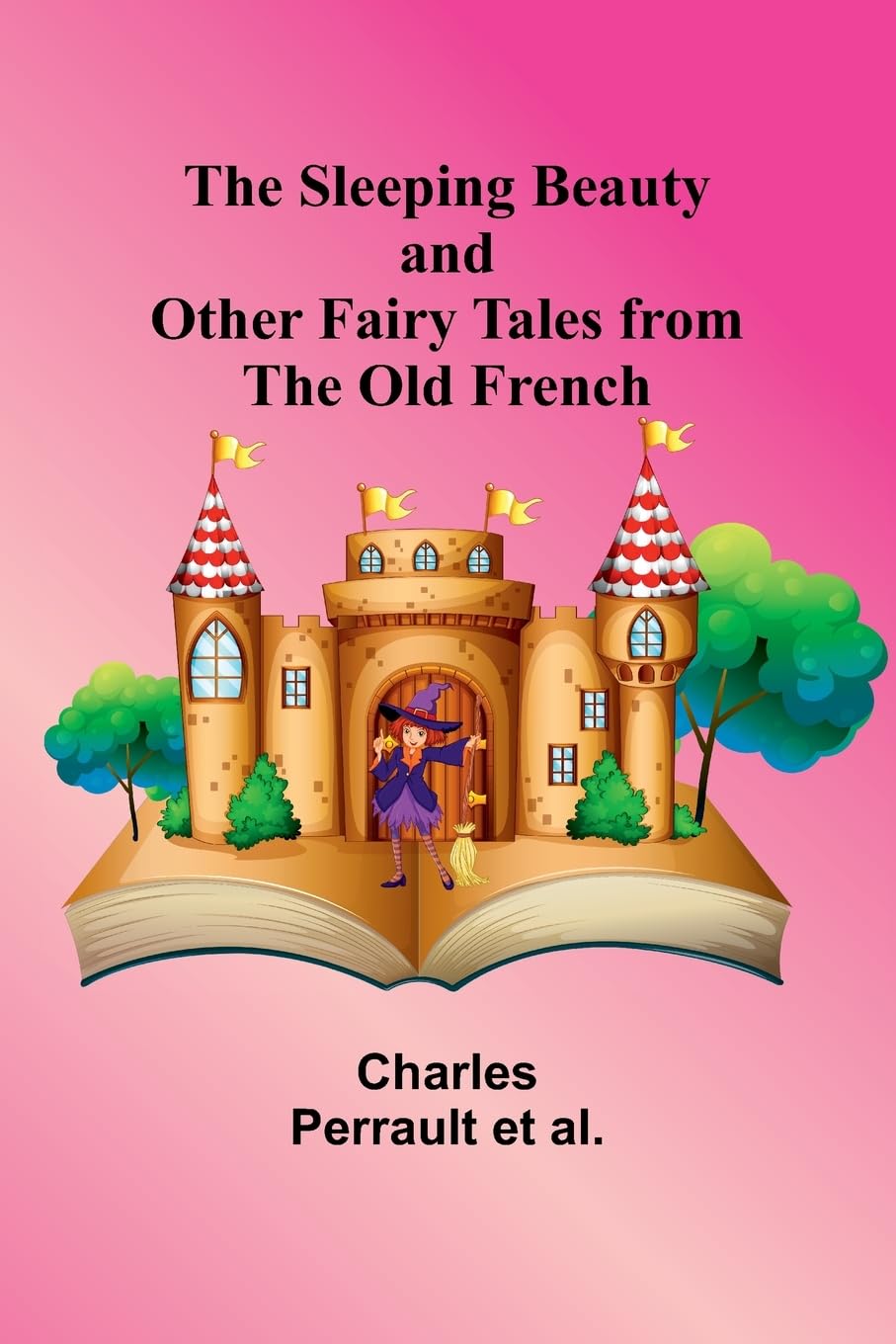 The Sleeping Beauty and other fairy tales from the Old French Fairy Tales & Legends