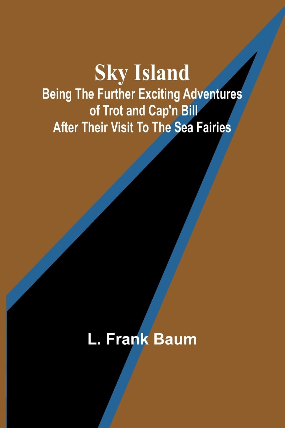 Sky Island; Being the further exciting adventures of Trot and Cap'n Bill after their visit to the sea fairies Novels & Short Stories