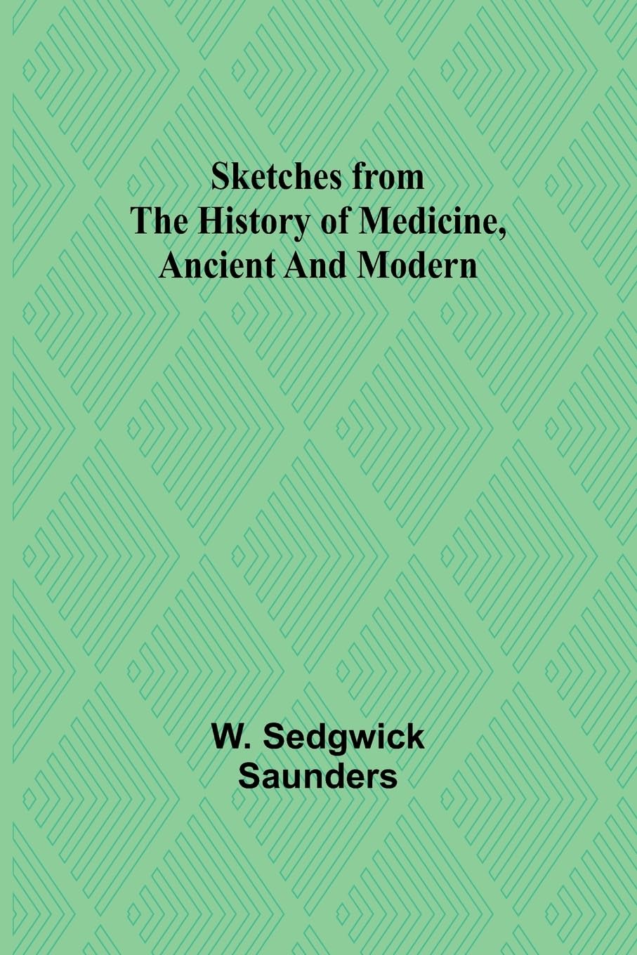 Sketches from the history of medicine, ancient and modern Medicine