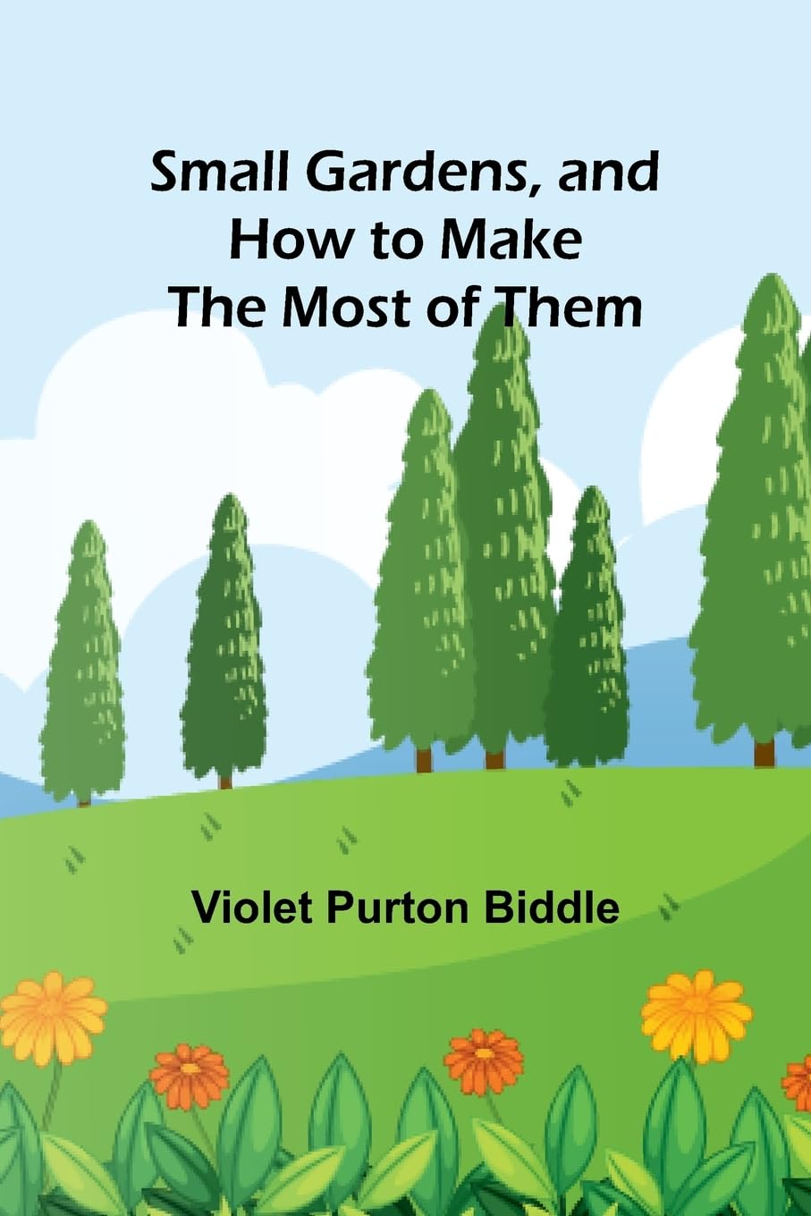 Small Gardens, and How to Make the Most of Them Politics & History