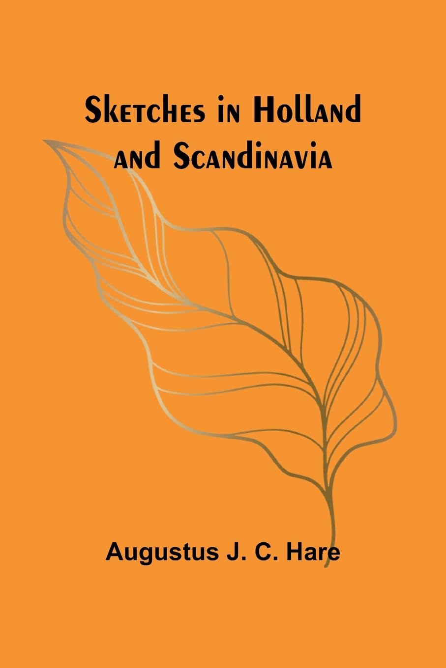 Sketches in Holland and Scandinavia Politics & History