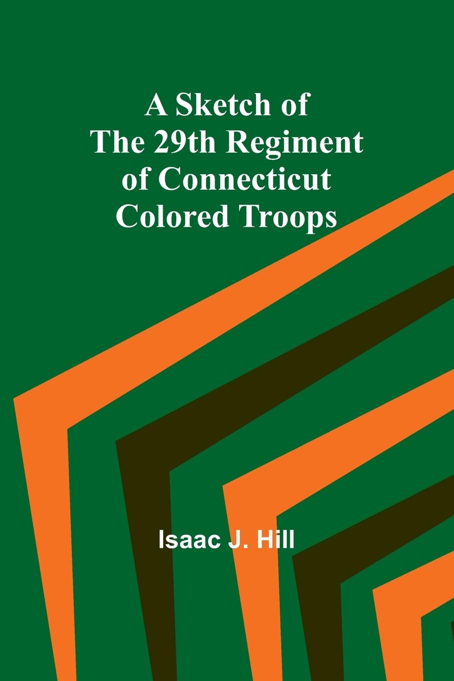 A Sketch of the 29th Regiment of Connecticut Colored Troops Politics & History