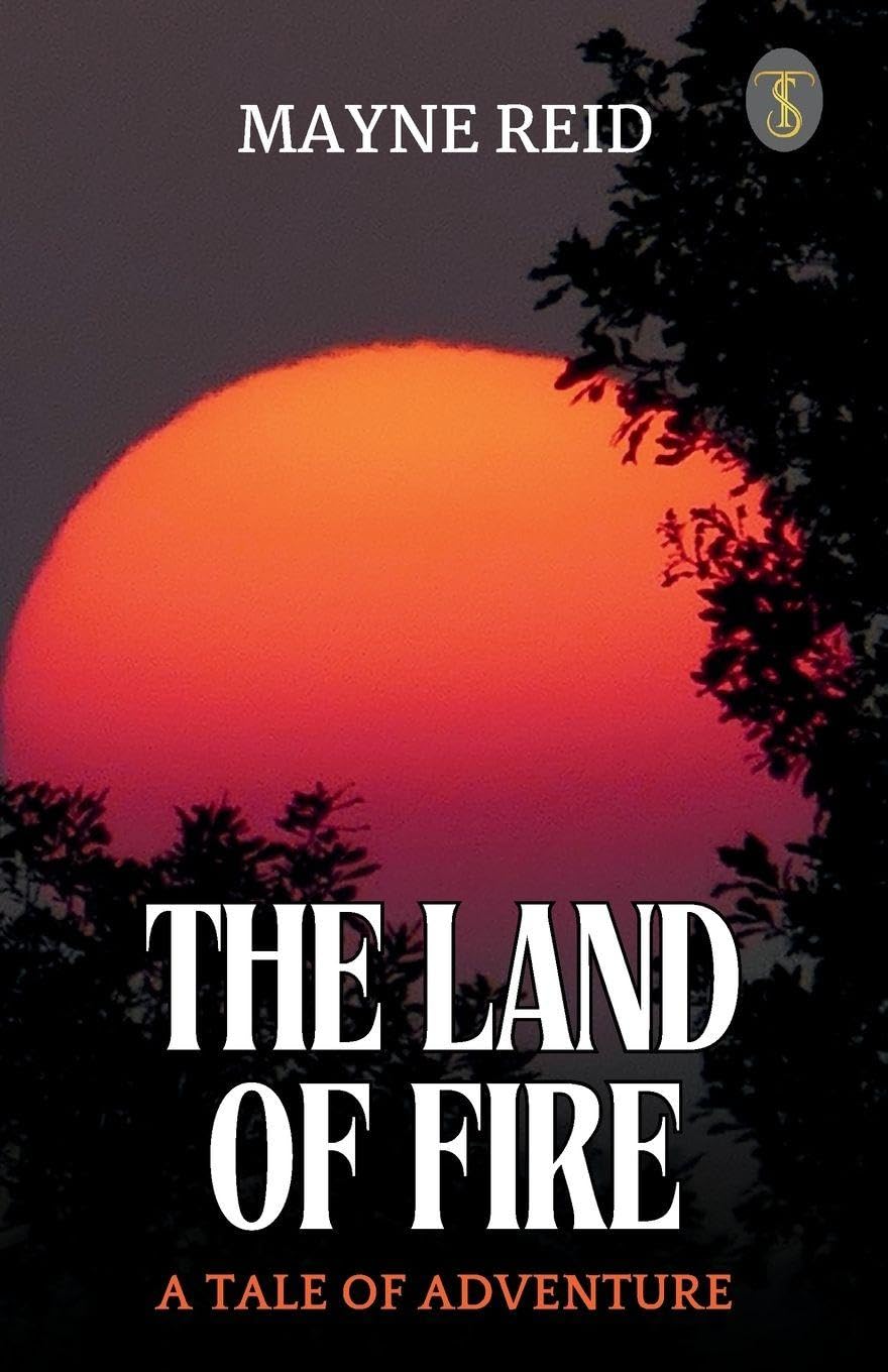 The Land Of Fire A Tale Of Adventure Novels & Short Stories