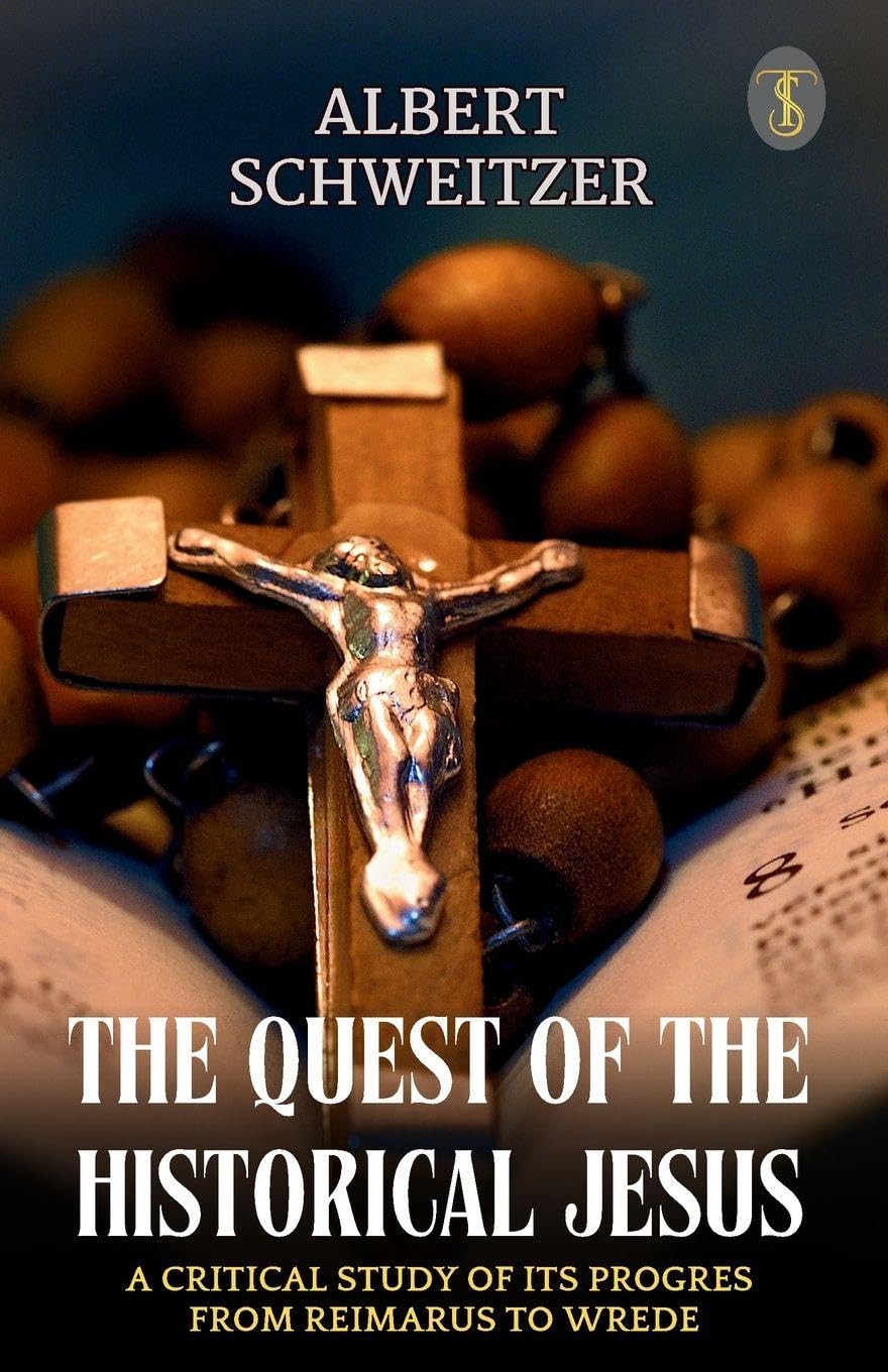 The Quest Of The Historical Jesus A Critical Study Of Its Progress From Reimarus To Wrede Politics & History