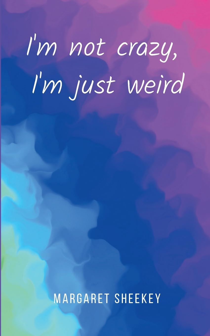 I'm not crazy, I'm just weird Poetry