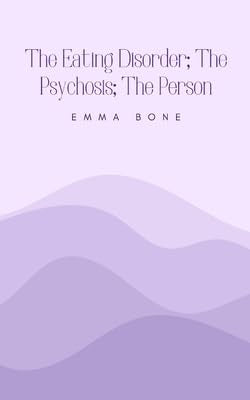 The Eating Disorder; The Psychosis; The Person Poetry