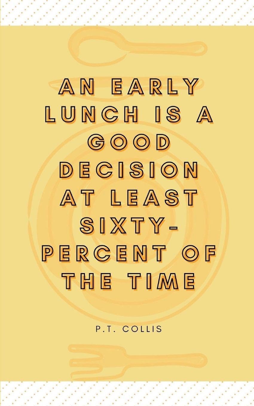 An early lunch is a good decision at least sixtypercent of the time Poetry