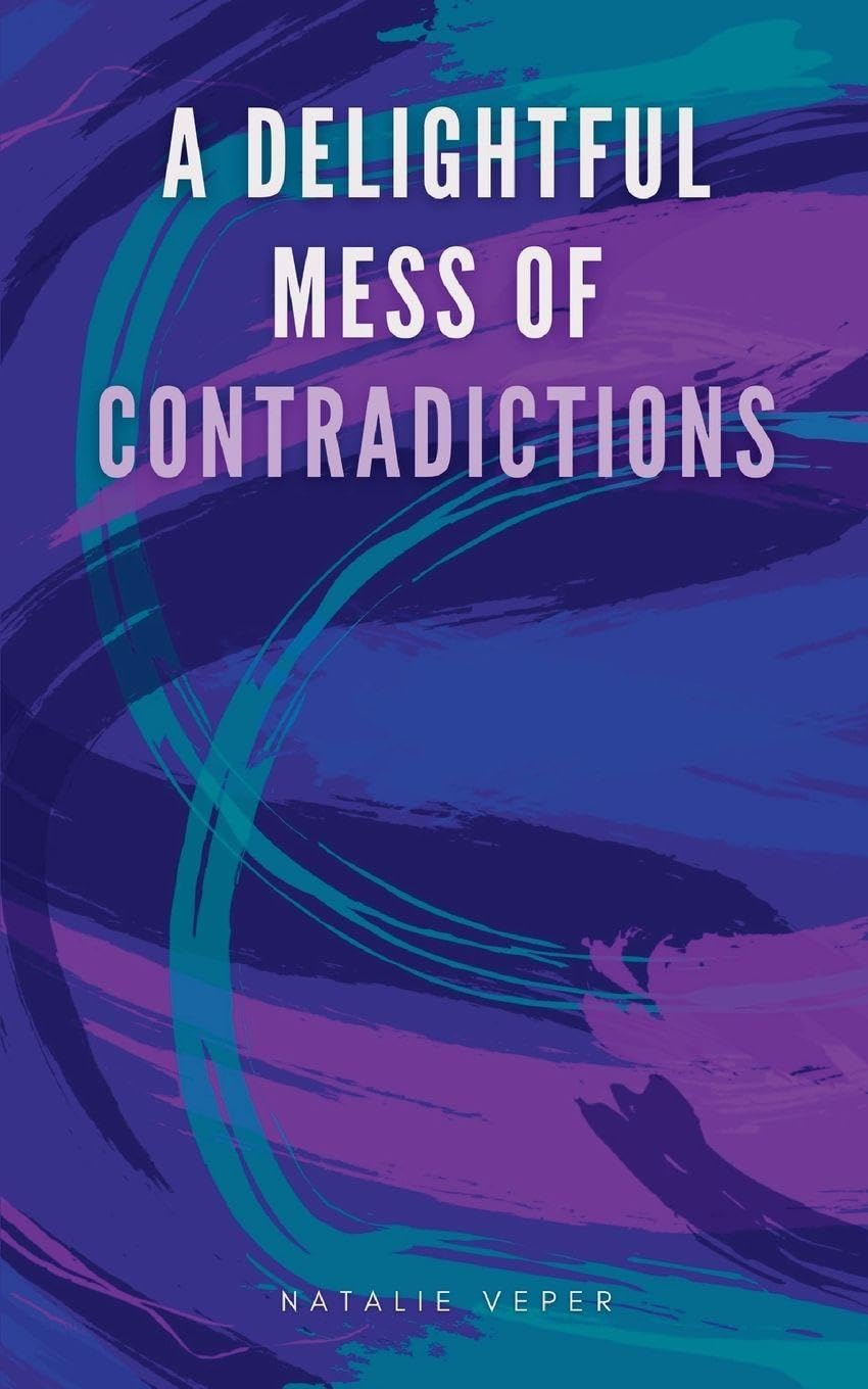 A DELIGHTFUL MESS OF CONTRADICTIONS Poetry