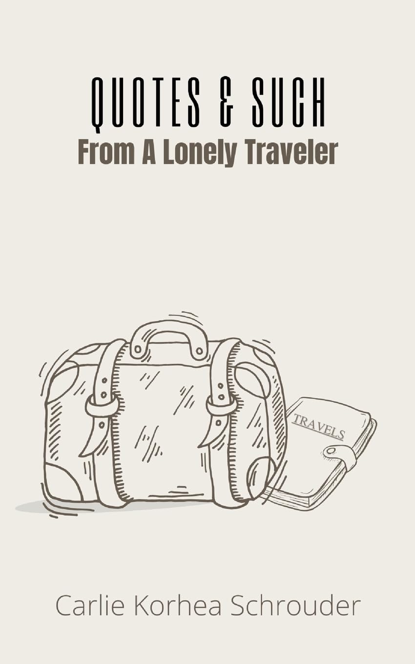 Quotes & Such From A Lonely Traveler Poetry