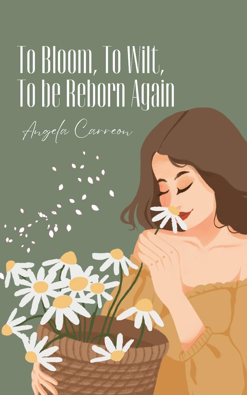 To Bloom, To Wilt, To be Reborn Again Poetry