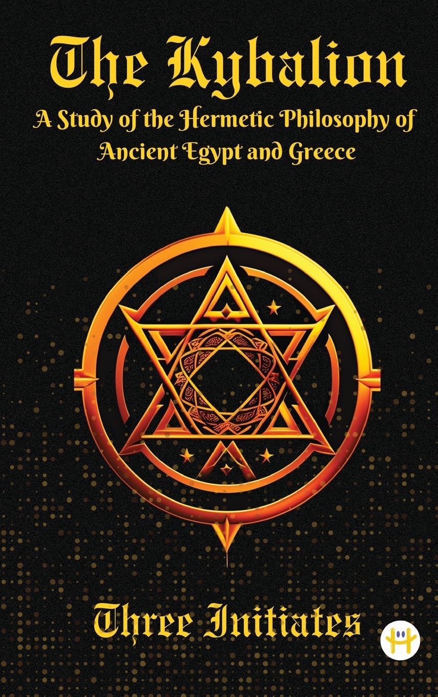 The Kybalion: A Study of the Hermetic Philosophy of Ancient Egypt and Greece Philosophy