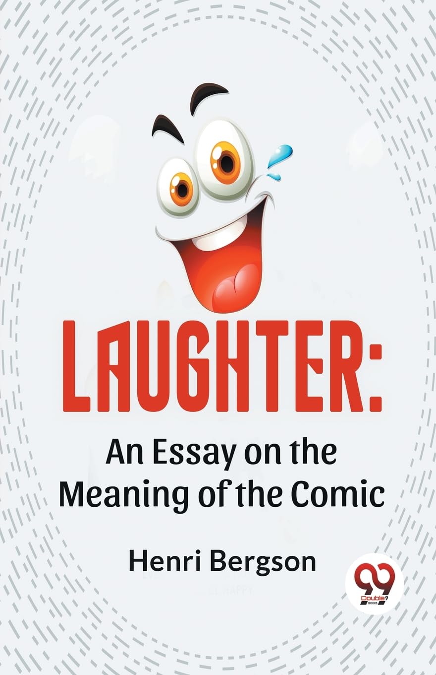 Laughter: An Essay On The Meaning Of The Comic Philosophy