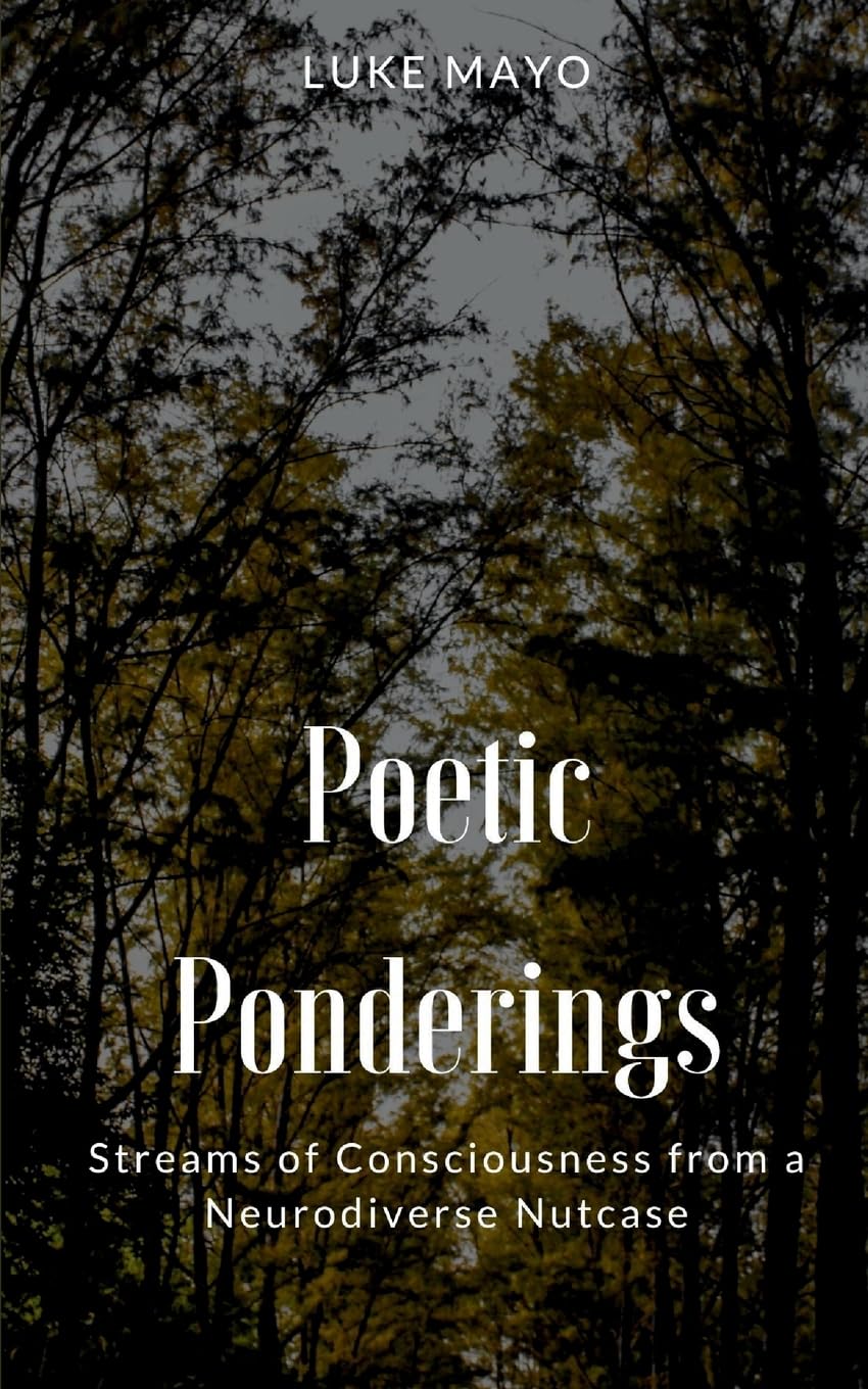 Poetic Ponderings- Streams of Consciousness from a Neurodiverse Nutcase Poetry