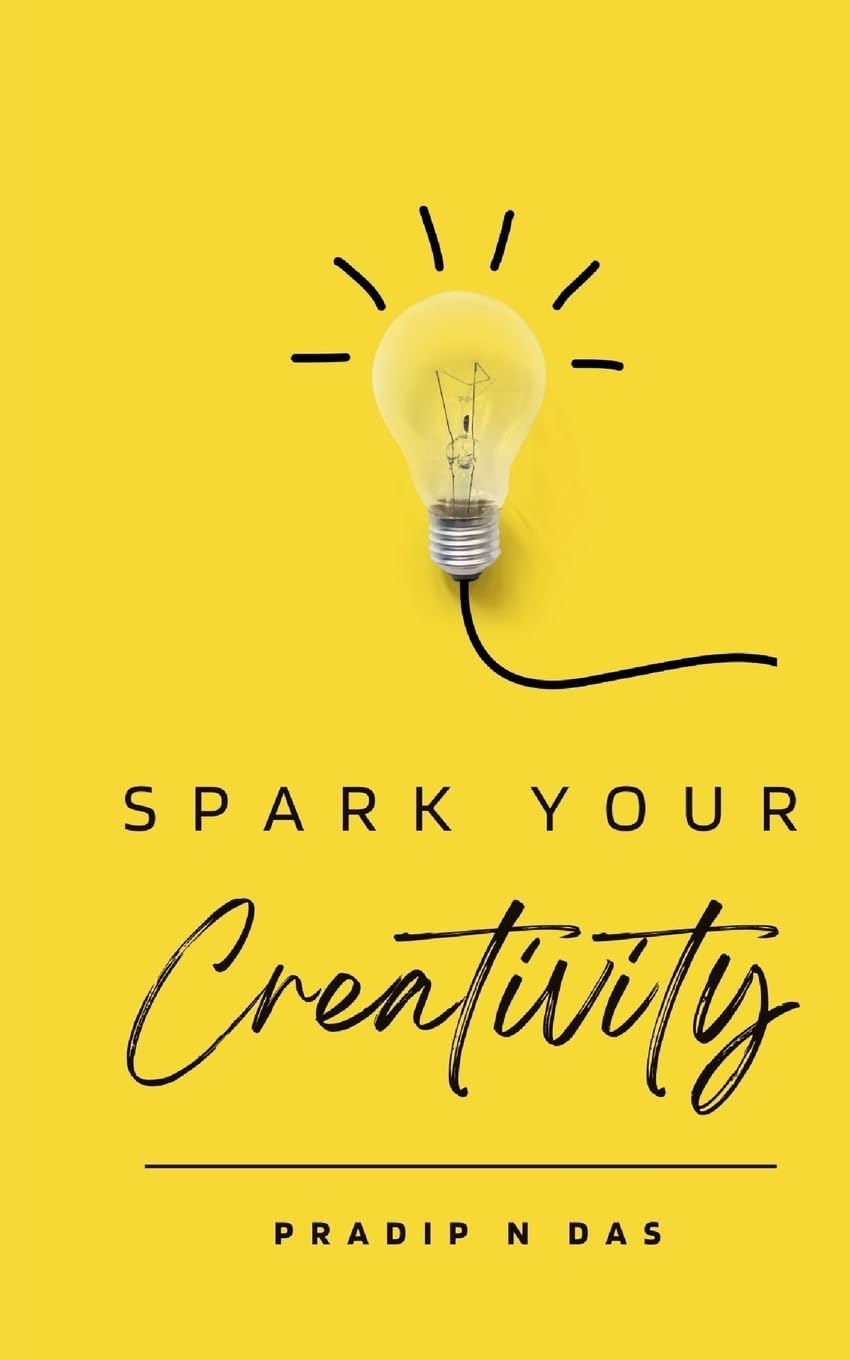 Spark Your Creativity: Unleashing Your Imagination to Ignite a World of Possibilities Business, Finance & Career