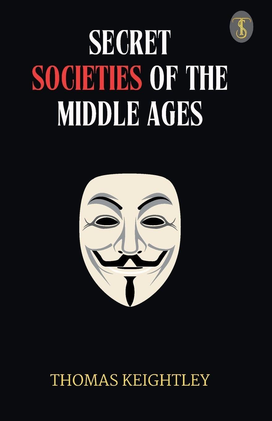 Secret Societies Of The Middle Ages Politics & History