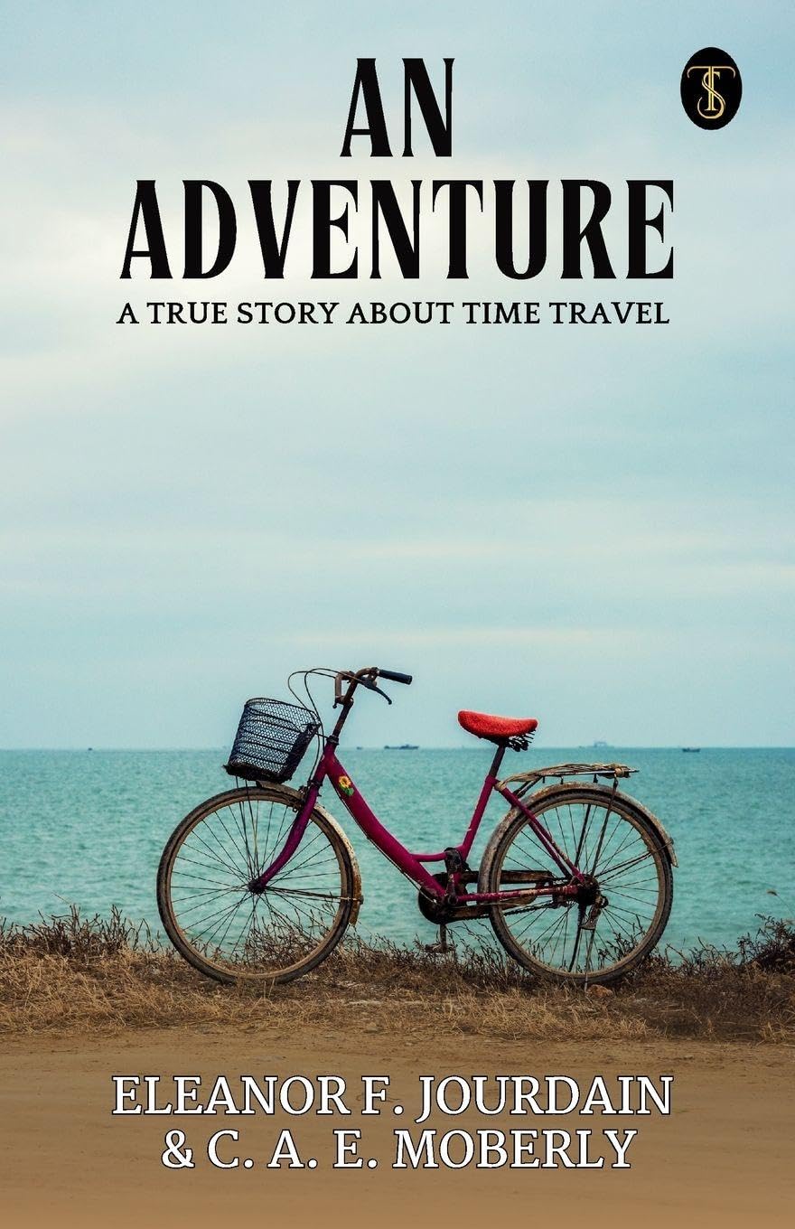 An Adventure A True Story About Time Travel Fiction