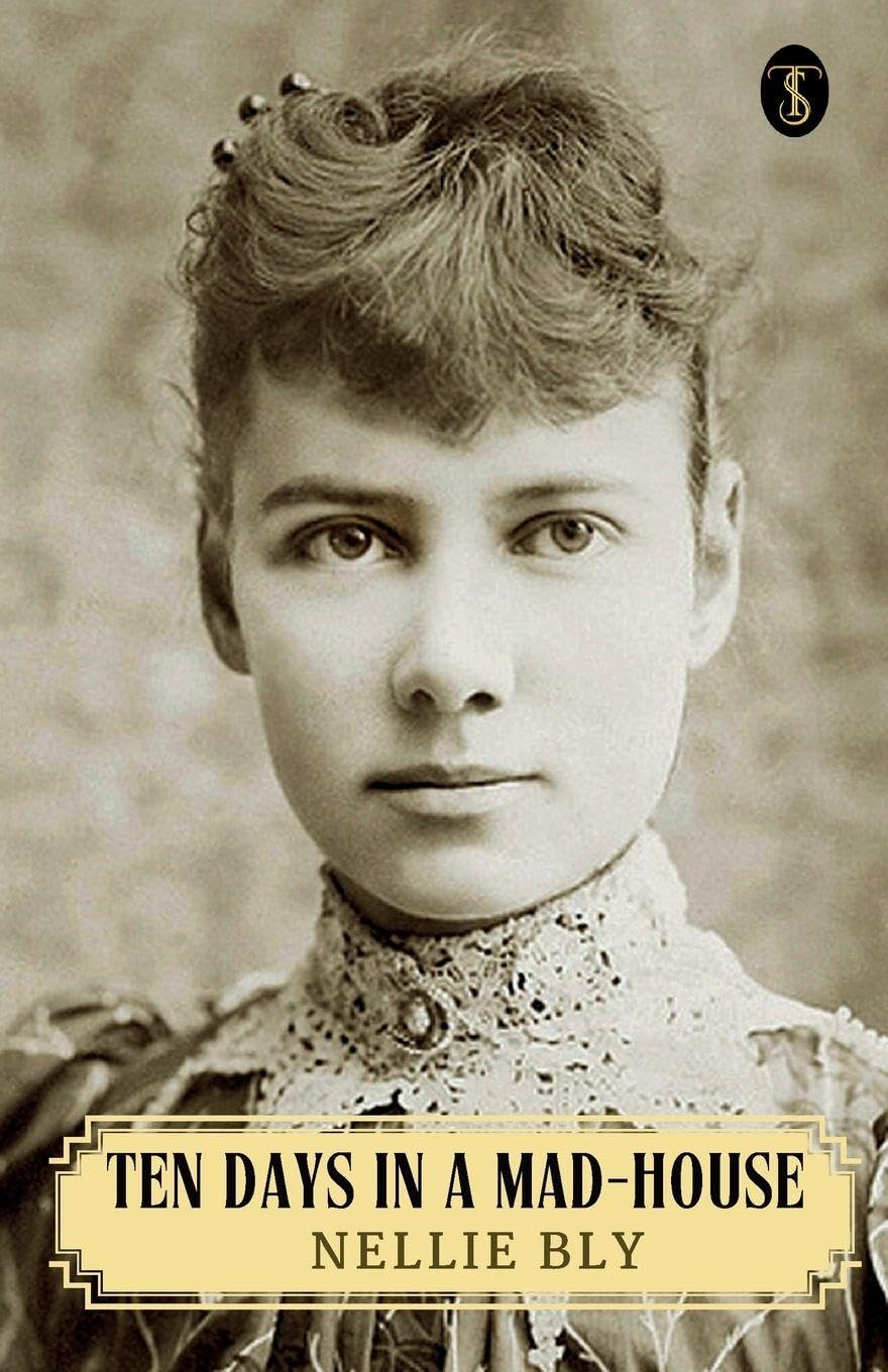Ten Days In A Mad-house Or, Nellie Bly's Experience On Blackwell's Island Books