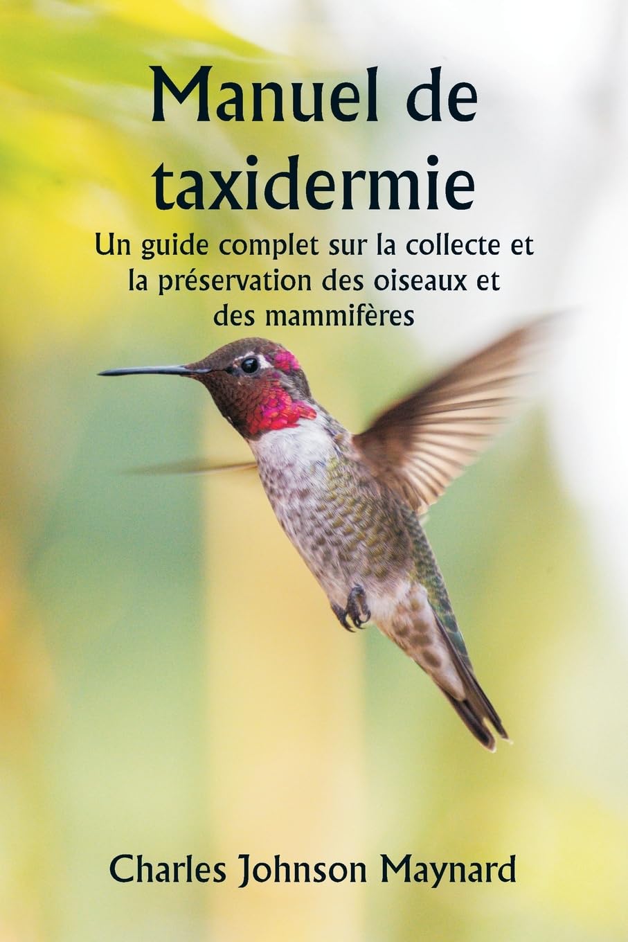 Manuel de taxidermie Un guide complet sur la collecte et la préservation des oiseaux et des mammifères book
