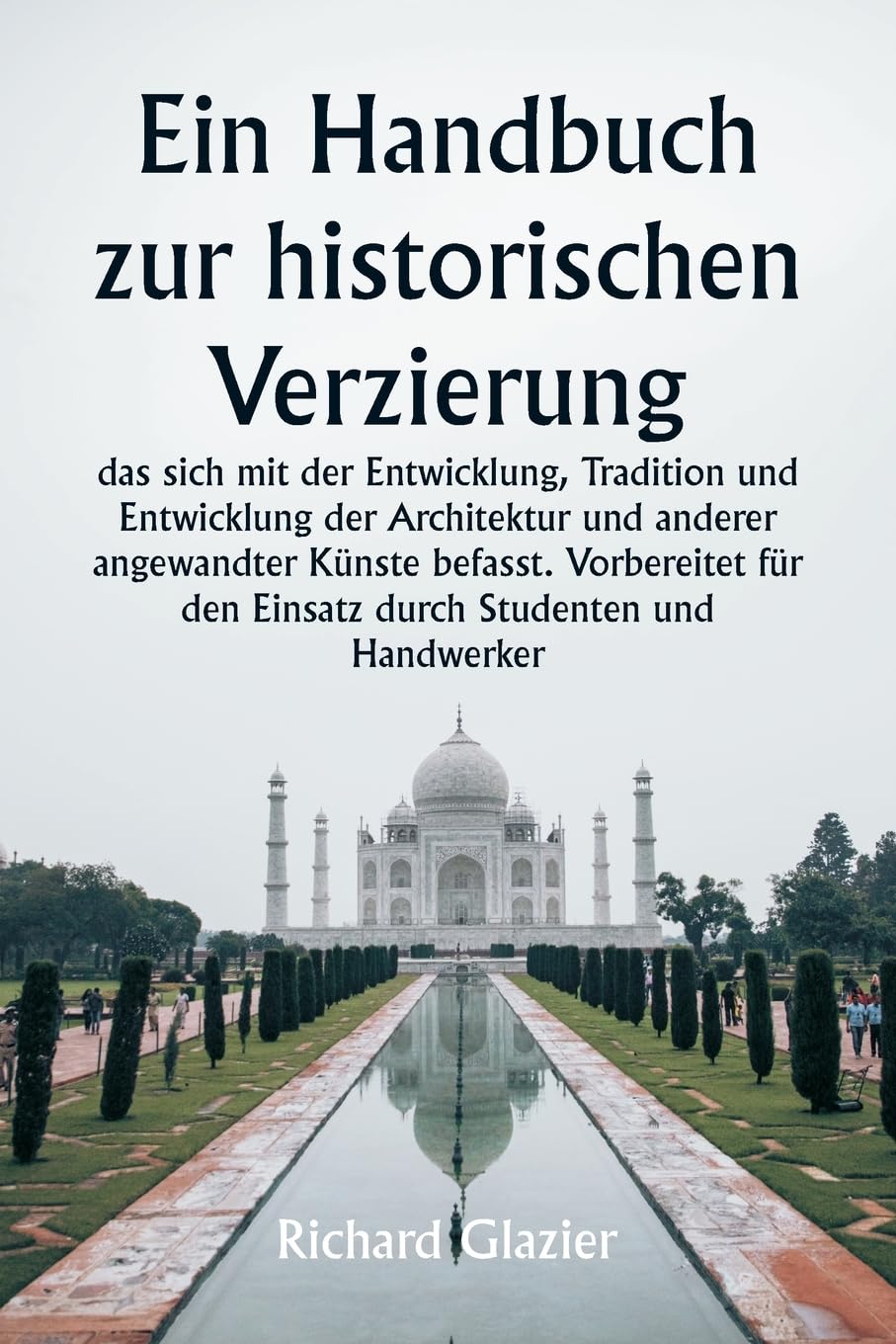 Ein Handbuch zur historischen Verzierung, das sich mit der Entwicklung, Tradition und Entwicklung der Architektur und anderer angewandter Künste ... den Einsatz durch Studenten und Handwerker Film, Art & Culture