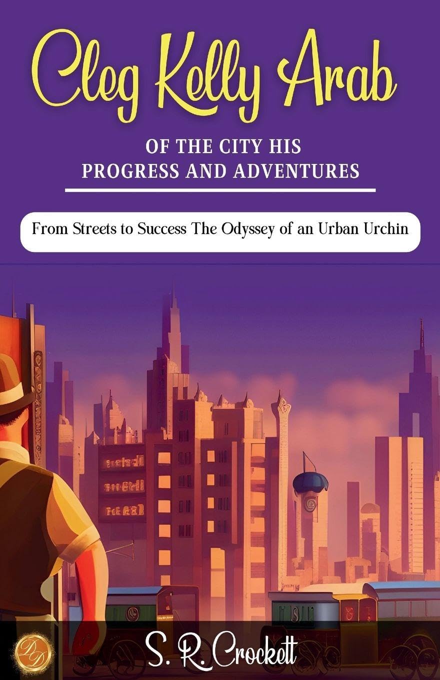 Cleg Kelly, Arab of the City His Progress and Adventures Hobbies & Crafts