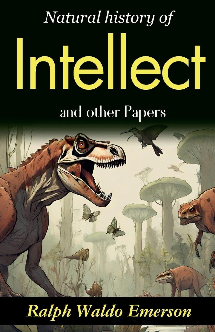 Natural History of Intellect and Other Papers Politics & History
