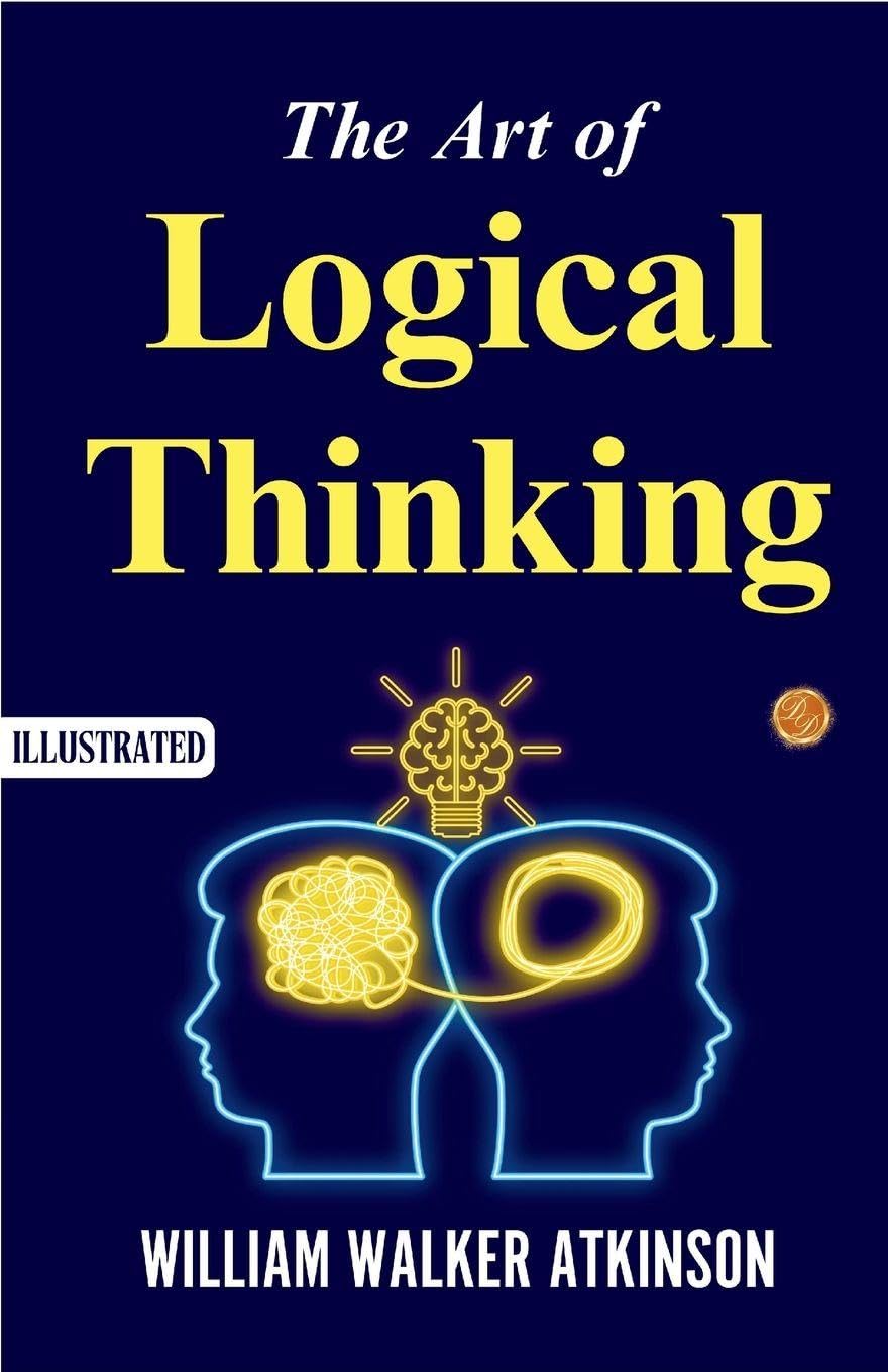 The Art of Logical Thinking (Illustrated) Business, Finance & Career