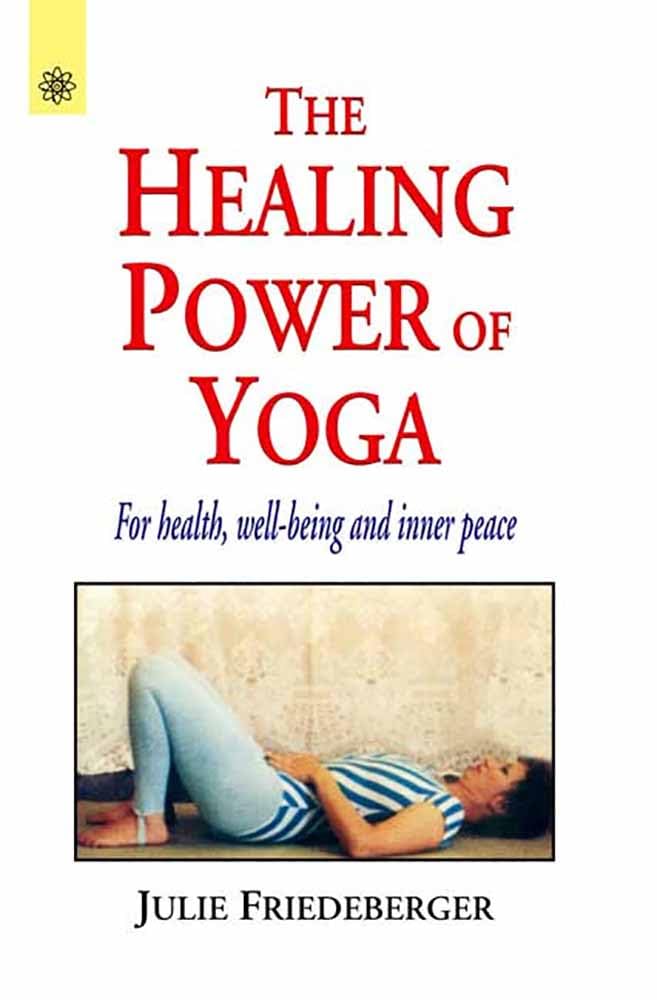 The Healing Power of Yoga: For Health, Well-Being and Inner Peace Lifestyle