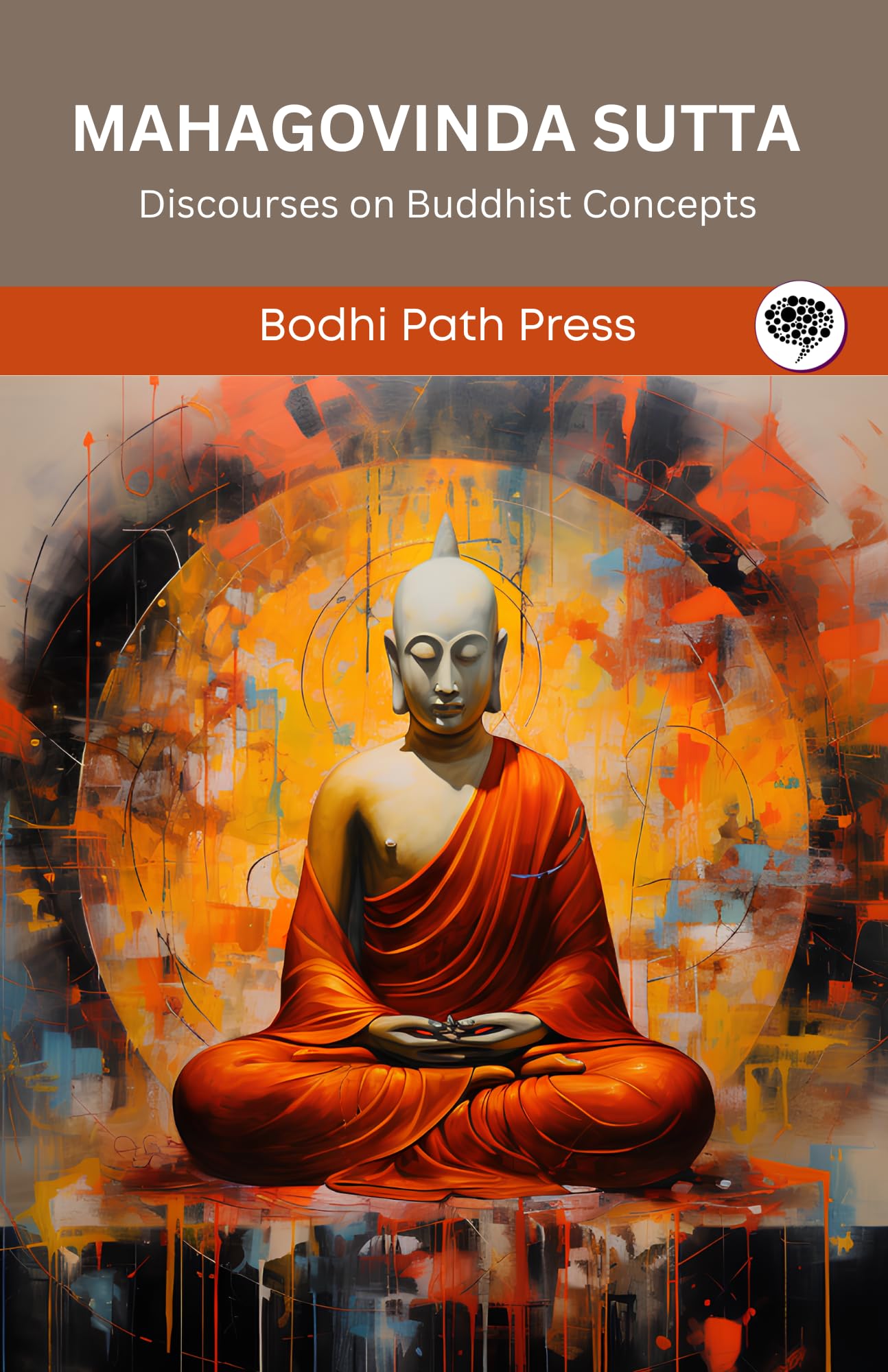 Mahagovinda Sutta (From Digha Nikaya): Discourses on Buddhist Concepts (From Bodhi Path Press) Religion & Esotericism