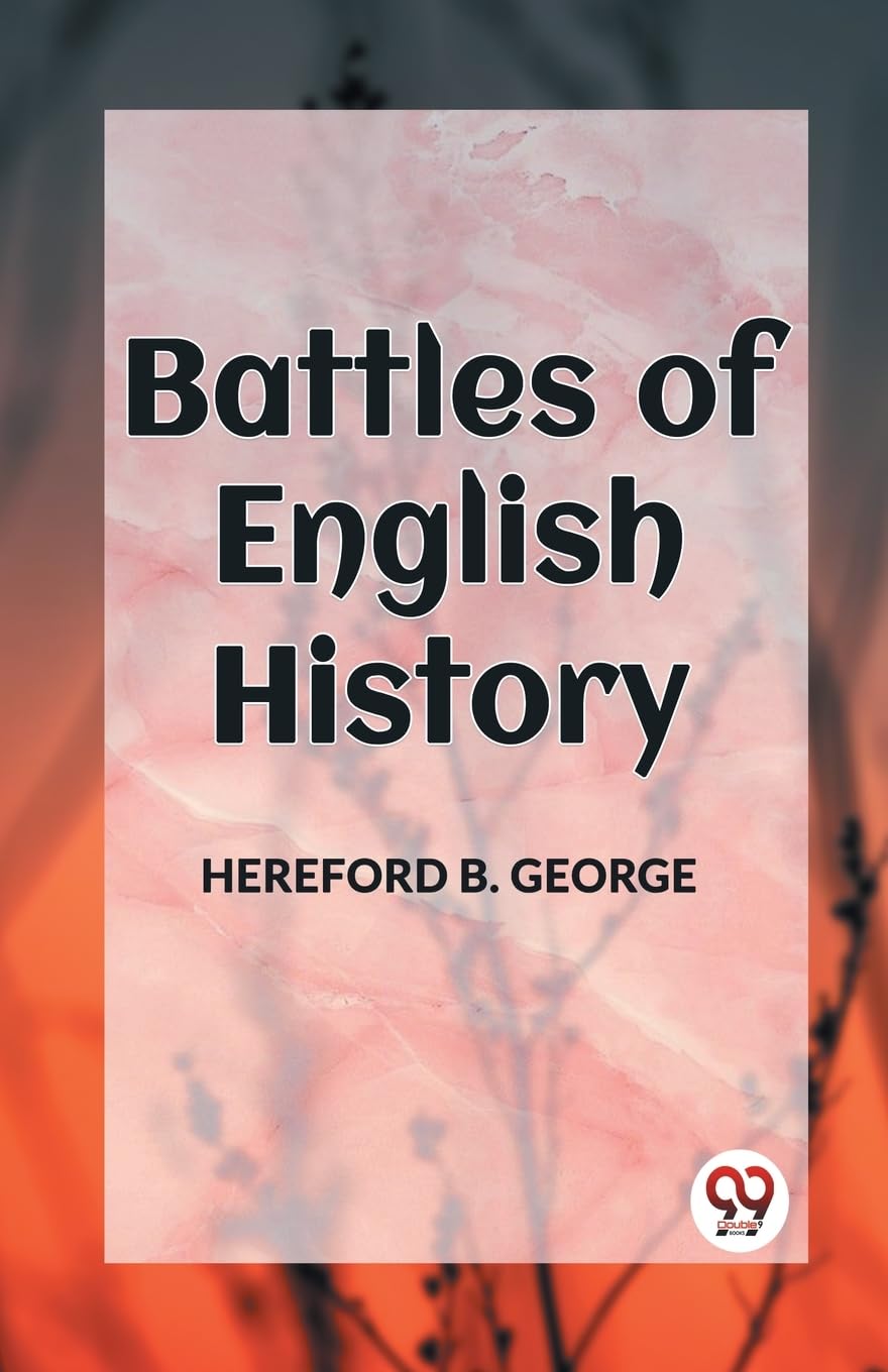 BATTLES OF ENGLISH HISTORY Politics & History