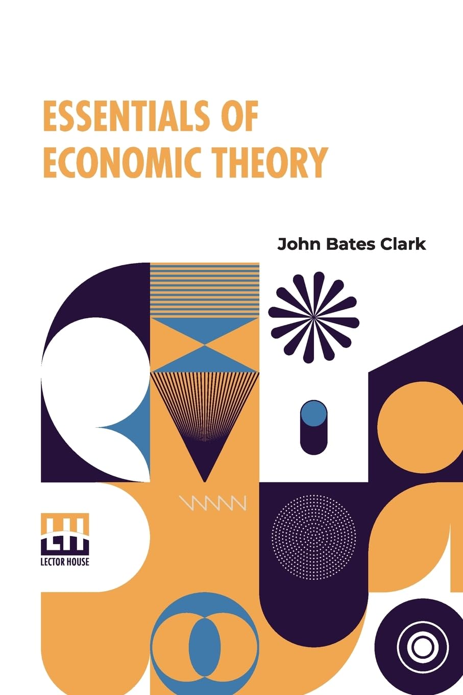Essentials Of Economic Theory: As Applied To Modern Problems Of Industry And Public Policy Law