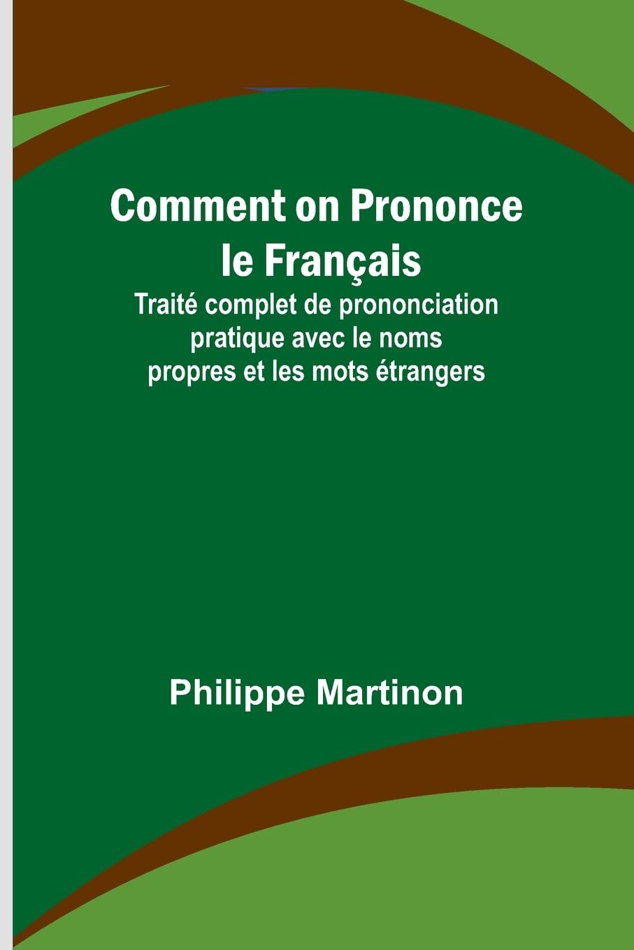 Comment on Prononce le Français; Traité complet de prononciation pratique avec le noms propres et les mots étrangers Contemporary literature