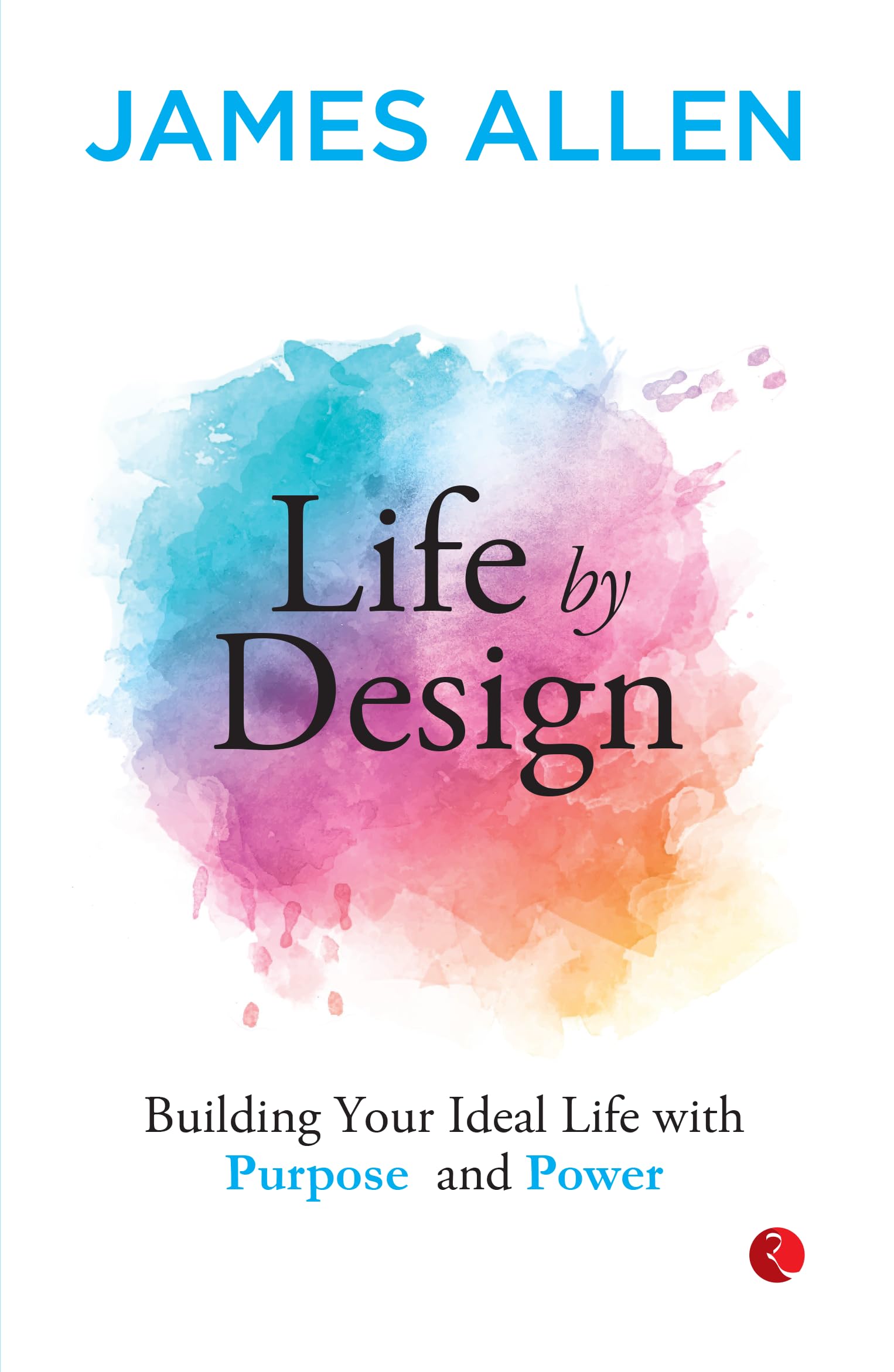 Life by Design Building Your Ideal Life With Purpose and Power Business, Finance & Career