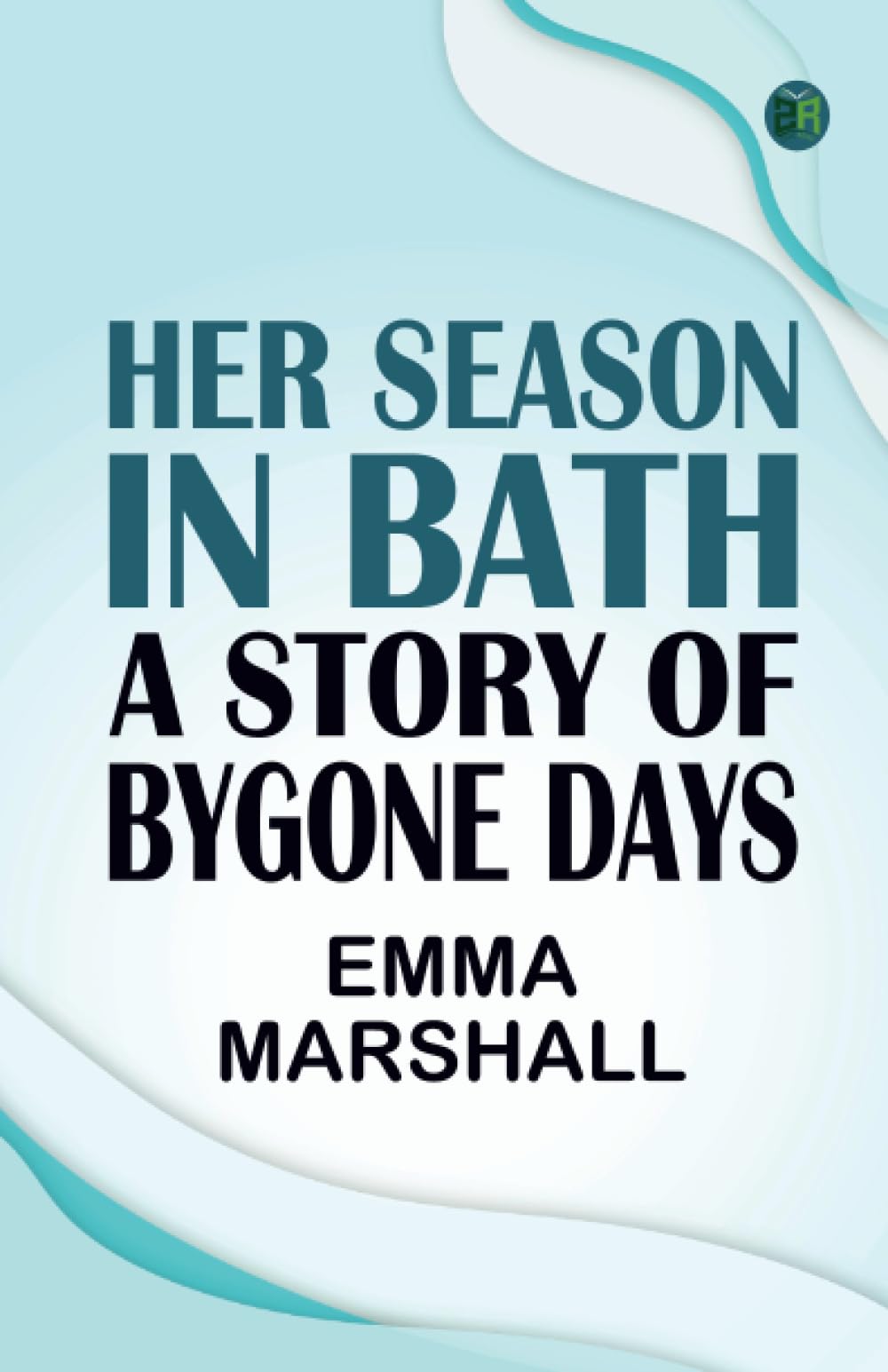 Her Season in Bath: A Story of Bygone Days Action & Adventure
