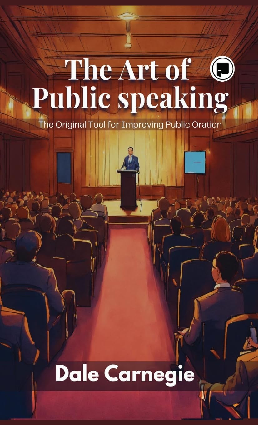 The Art of Public Speaking: The Original Tool for Improving Public Oration Business, Finance & Career