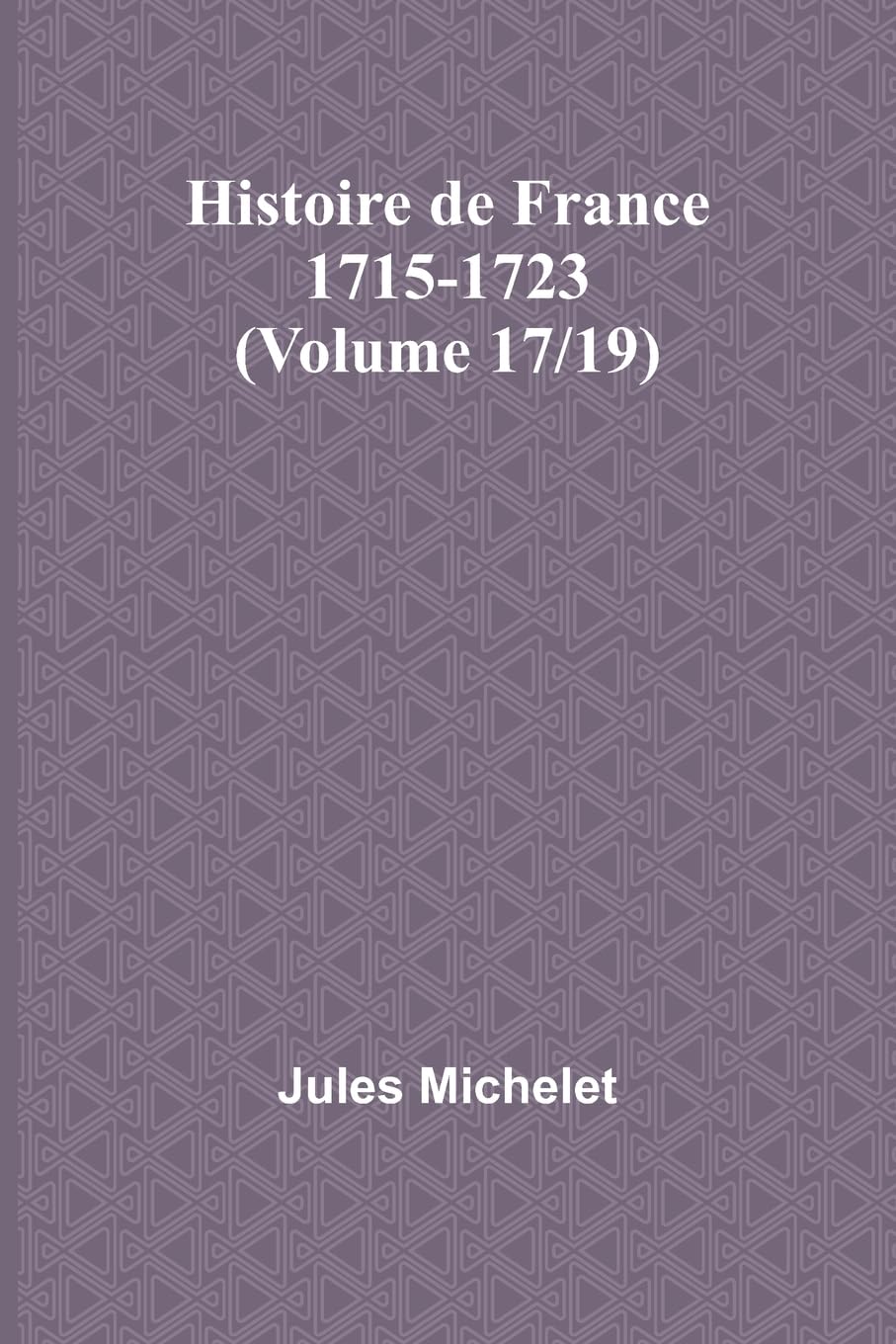 Histoire de France 1715-1723 (Volume 17/19) Politics & History