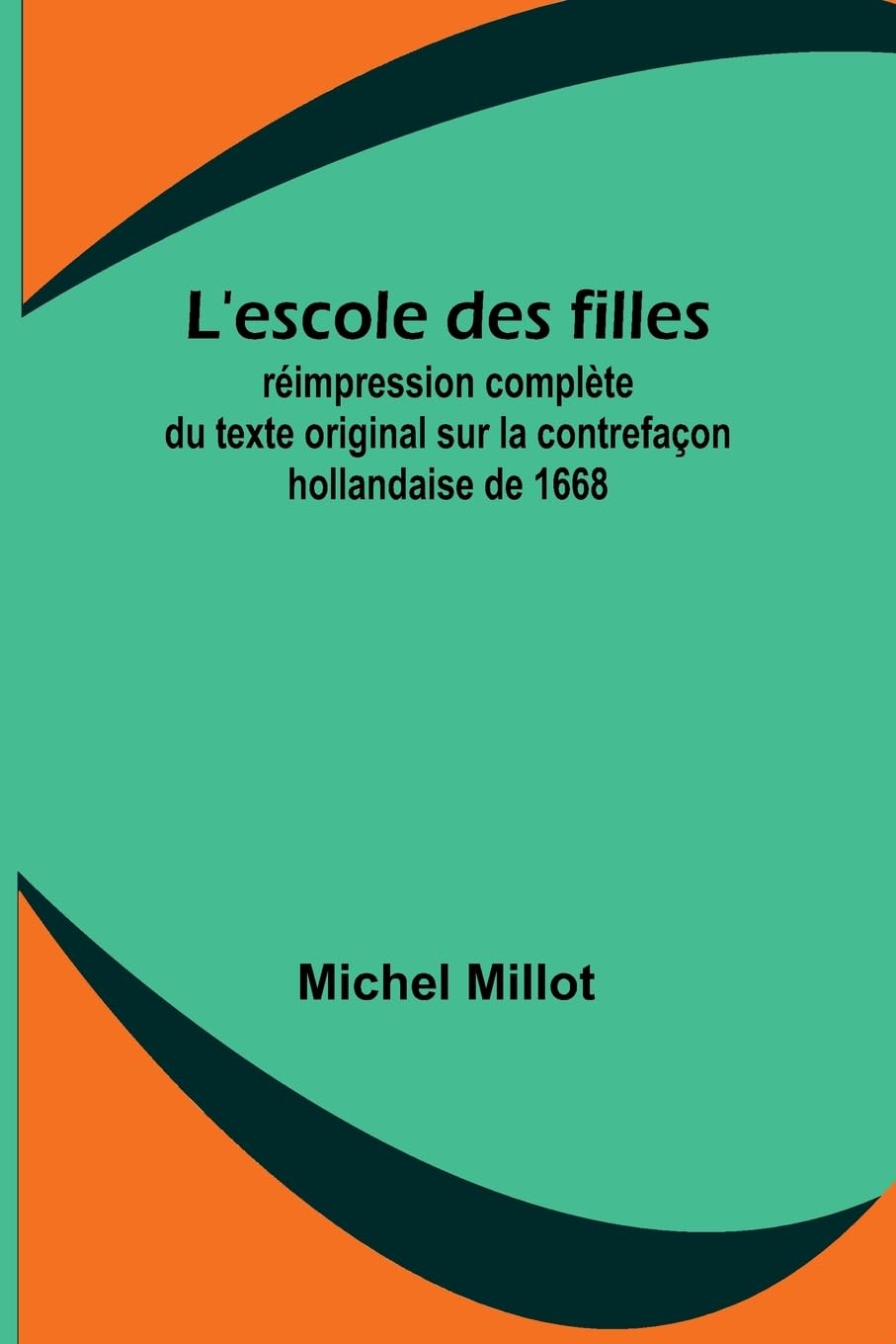 L'escole des filles; réimpression complète du texte original sur la contrefaçon hollandaise de 1668 Contemporary literature