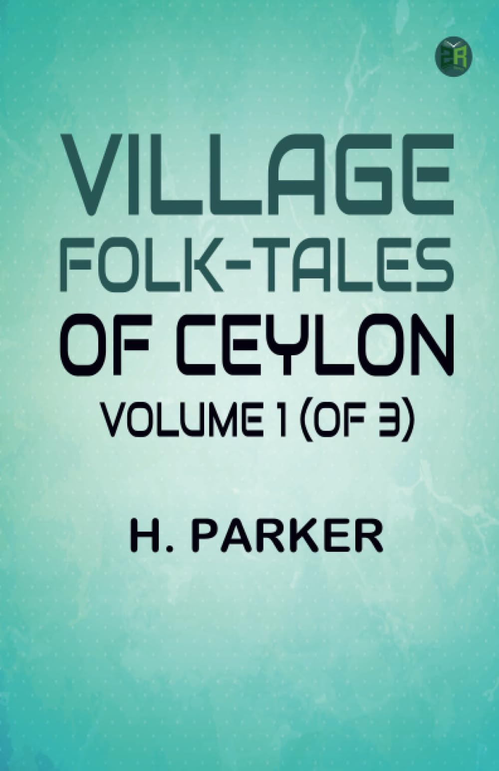 Village Folk-Tales of Ceylon, Volume 1 (of 3) Action & Adventure