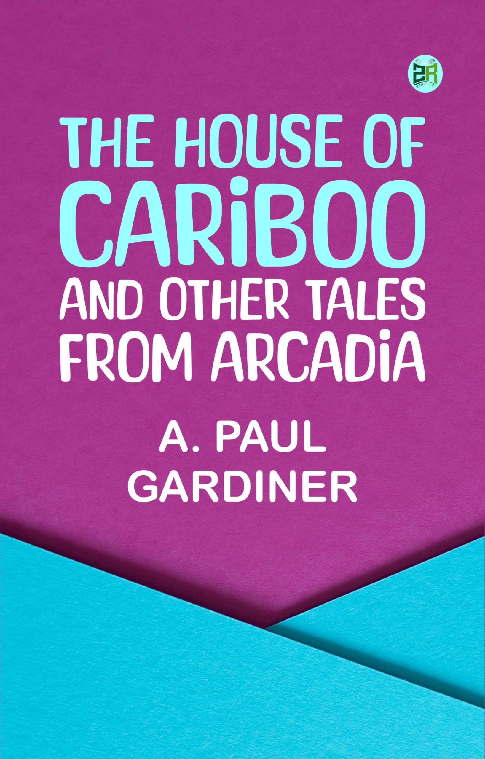 The House of Cariboo and Other Tales from Arcadia book