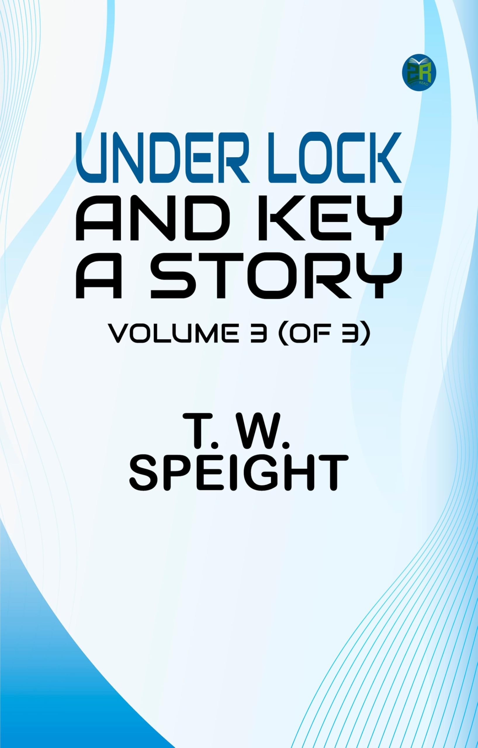 Under Lock and Key: A Story. Volume 3 (of 3) Action & Adventure