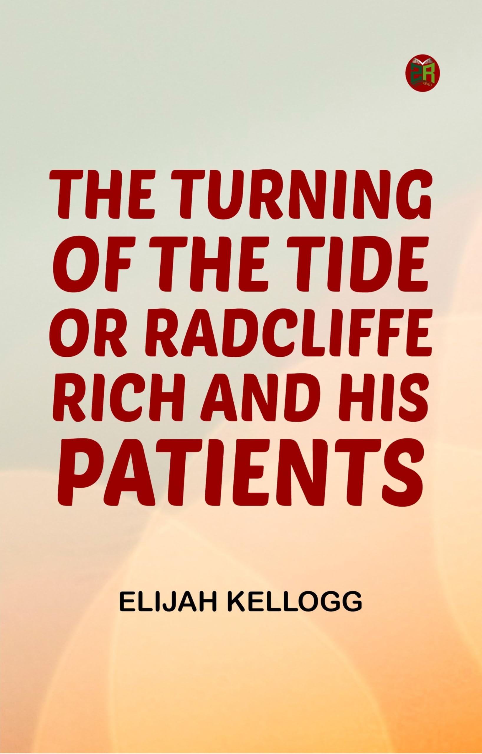 The Turning of the Tide; Or Radcliffe Rich and His Patients Action & Adventure