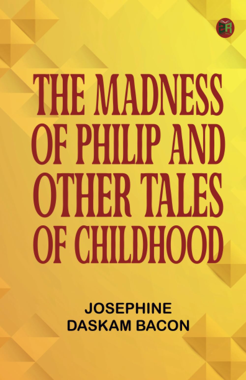 The Madness of Philip and Other Tales of Childhood Action & Adventure